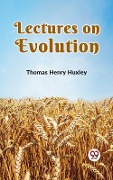 Cover-Bild zum Titel 'Lectures on Evolution' von 'Huxley Thomas Henry'