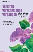 Cover-Bild zum Titel 'verloren verschwunden vergangen aber nicht vergessen' von 'Doris Illian'