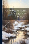 Grammaire Russe Ezpliquée en Français - Anonymous