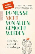 Du musst nicht von allen gemocht werden - Ichiro Kishimi, Fumitake Koga