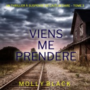 Cover-Bild zum Titel 'Viens Me Prendre (Un thriller Caitlin Dare du FBI ¿ tome 3)' von 'Molly Black'
