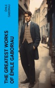 Cover-Bild zum Titel 'The Greatest Works of Émile Gaboriau' von 'Émile Gaboriau'