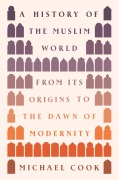 Cover-Bild zum Titel 'A History of the Muslim World' von 'Michael A. Cook'