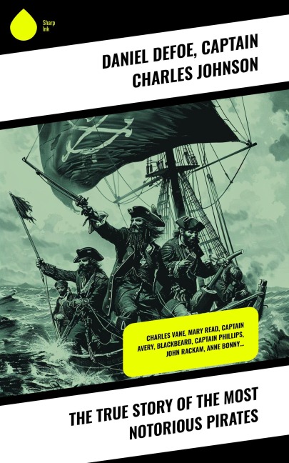 The True Story of the Most Notorious Pirates - Daniel Defoe, Captain Charles Johnson