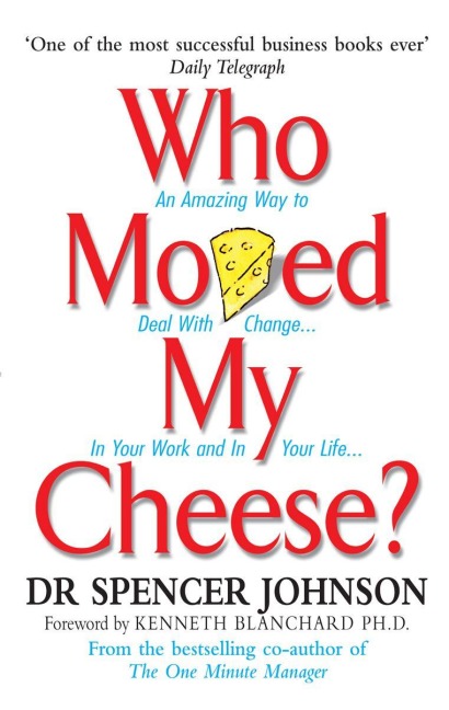 Who Moved My Cheese? - Spencer Johnson