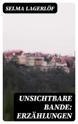 Cover-Bild zum Titel 'Unsichtbare Bande: Erzählungen' von 'Selma Lagerlöf'