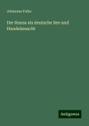 Die Hansa als deutsche See und Handelsmacht - Johannes Falke