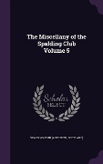 Cover-Bild zum Titel 'The Miscellany of the Spalding Club Volume 5' von ''