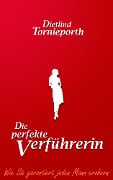 Cover-Bild zum Titel 'Die perfekte Verführerin' von 'Dietlind Tornieporth'