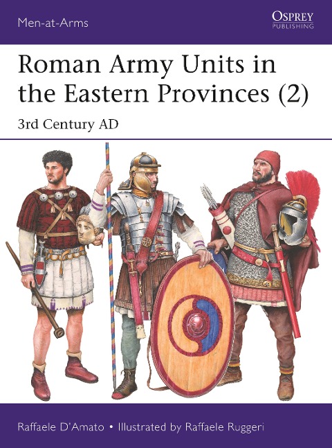 Roman Army Units in the Eastern Provinces (2) - Raffaele D'Amato