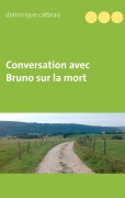 Cover-Bild zum Titel 'Conversation avec Bruno sur la mort' von 'Dominique Catteau'
