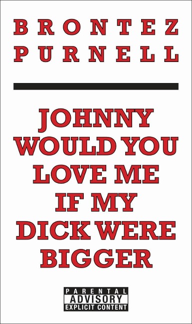 Johnny Would You Love Me If My Dick Were Bigger - Brontez Purnell