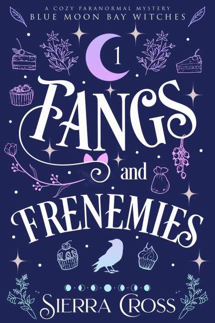 Fangs and Frenemies (Blue Moon Bay Witches, #1) - Sierra Cross
