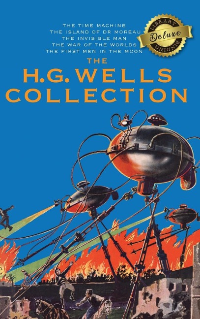 The H. G. Wells Collection (5 Books in 1) The Time Machine, The Island of Doctor Moreau, The Invisible Man, The War of the Worlds, The First Men in the Moon (Deluxe Library Binding) - H G Wells