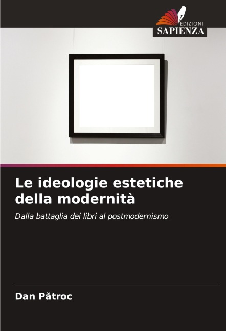 Le ideologie estetiche della modernità - Dan P¿troc