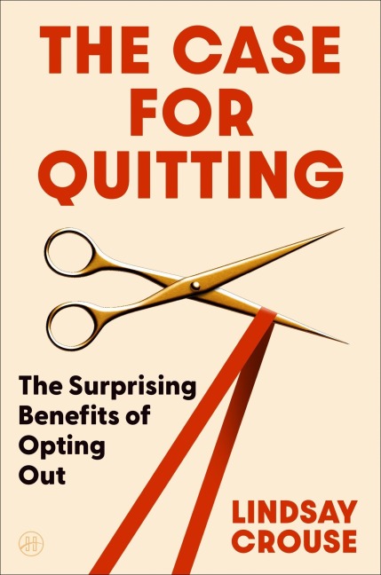 The Case for Quitting - Lindsay Crouse
