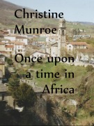 Cover-Bild zum Titel 'Once Upon A Time In Africa' von 'Christine Munroe'