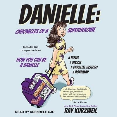 Danielle Lib/E: Chronicles of a Superheroine and How You Can Be a Danielle - Ray Kurzweil