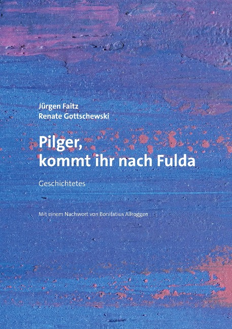 Pilger, kommt ihr nach Fulda - Renate Gottschewski, Jürgen Faitz
