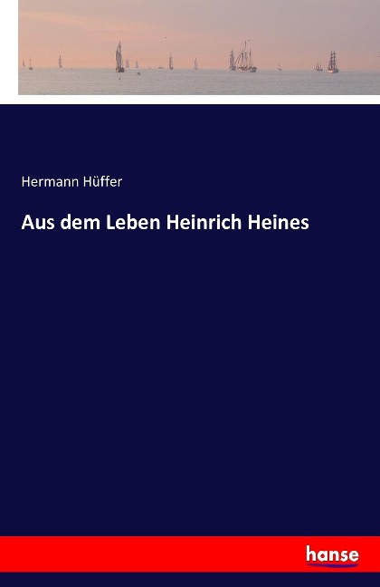 Aus dem Leben Heinrich Heines - Hermann Hüffer