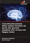 Cover-Bild zum Titel 'Concettualizzazione della salute mentale da parte dei giovani nepalesi che vivono nel Regno Unito' von 'Bandana Upadhya, Dora Brown'