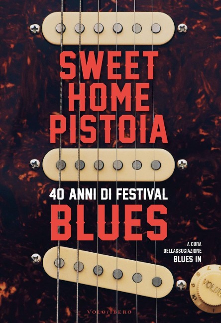 Sweet Home Pistoia. 40 anni di festival blues - 