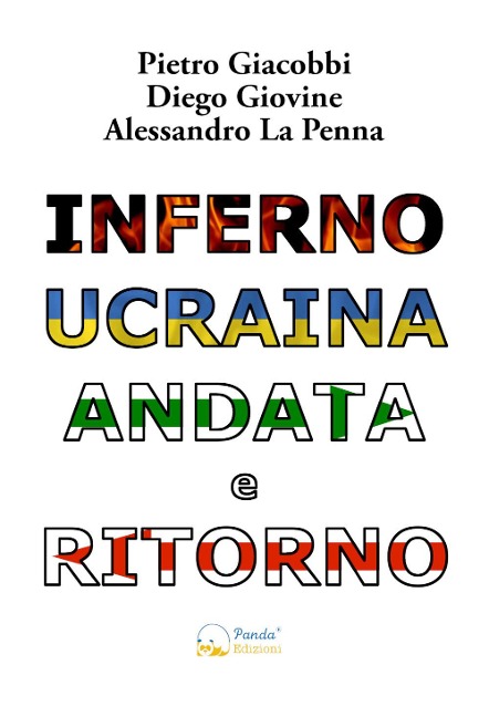 Inferno Ucraina andata e ritorno. Il nostro viaggio umanitario dall'Italia al territorio ucraino - Pietro Giacobbi, Diego Giovine, Alessandro La Penna