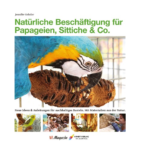 Natürliche Beschäftigung für Papageien, Sittiche & Co. - Jennifer Gekeler