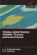 Cover-Bild zum Titel 'TEORIA KONSTRUKCJI TKANIN: Tkaniny jednowarstwowe' von 'S. S. Rakhimkhodjaev, G. N. Sobirova'