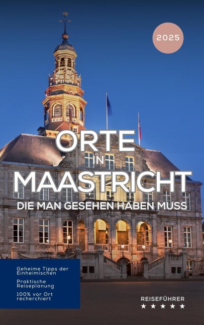 Orte in Maastricht, die man gesehen haben muss: Reiseführer (Das kleine Reisebuch) - Hans Müller
