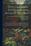 Cover-Bild zum Titel 'Phytobasanos, sive plantarvm aliqvot historia: In qva describvntvr diversi generis plantæ veriores, ac magis facie, viribúsque respondentes anti' von 'Fabio Colonna'