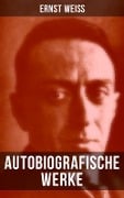 Autobiografische Werke von Ernst Weiß - Ernst Weiß