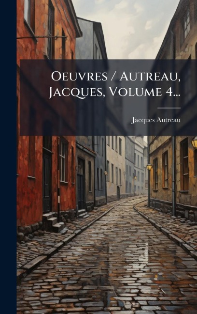 Oeuvres / Autreau, Jacques, Volume 4... - Jacques Autreau