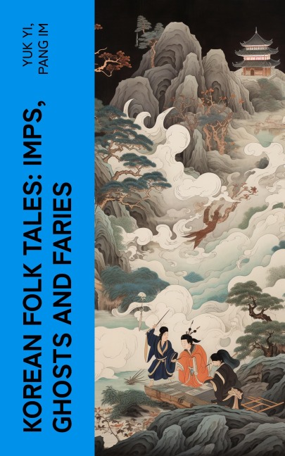 Korean Folk Tales: Imps, Ghosts and Faries - Yuk Yi, Pang Im
