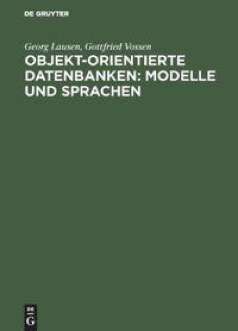Objekt-orientierte Datenbanken: Modelle und Sprachen - Gottfried Vossen, Georg Lausen