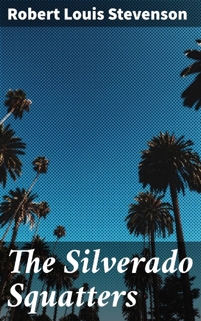 The Silverado Squatters - Robert Louis Stevenson