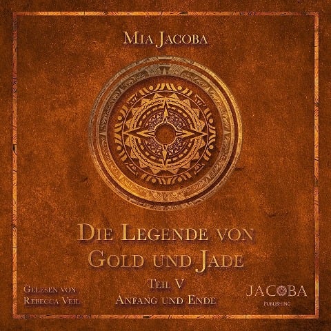 Die Legende von Gold und Jade 5: Anfang und Ende - Mia Jacoba