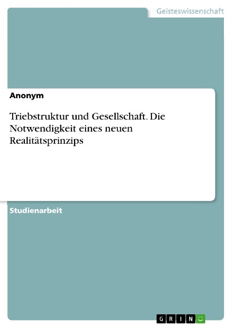 Triebstruktur und Gesellschaft. Die Notwendigkeit eines neuen Realitätsprinzips - 
