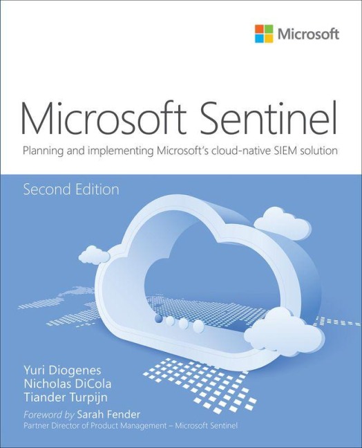 Microsoft Azure Sentinel: Planning and implementing Microsoft's cloud-native SIEM solution - Yuri Diogenes, Nicholas Dicola, Tiander Turpijn
