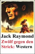 Cover-Bild zum Titel 'Zwölf gegen den Strick: Western' von 'Jack Raymond'