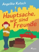 Cover-Bild zum Titel 'Hauptsache, wir sind Freunde' von 'Angelika Kutsch'