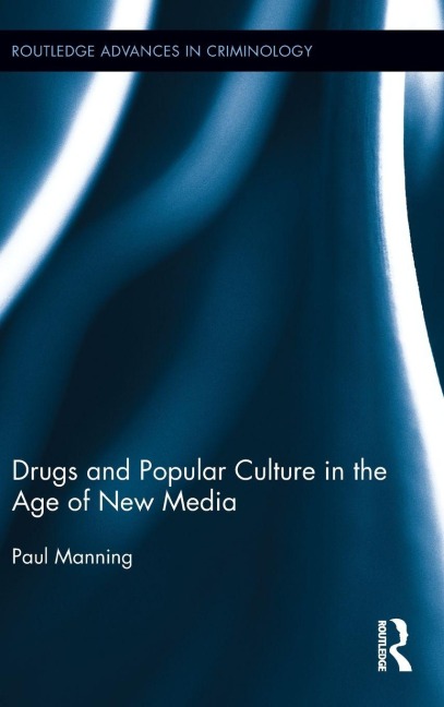 Drugs and Popular Culture in the Age of New Media - Paul Manning