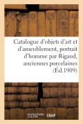 Cover-Bild zum Titel 'Catalogue d'Objets d'Art Et d'Ameublement, Portrait d'Homme Par Rigaud, Anciennes Porcelaines' von 'Georges Guillaume'