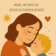 Cover-Bild zum Titel 'Mama, wo war ich, bevor ich geboren wurde?' von 'Theo Paul'