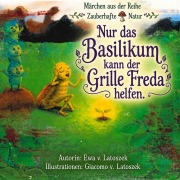 Cover-Bild zum Titel 'Nur das Basilikum kann der Grille Freda helfen' von 'Ewa Latoszek'