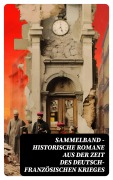 Cover-Bild zum Titel 'Sammelband - Historische Romane aus der Zeit des deutsch-französischen Krieges' von 'Karl May, Emile Zola, Oskar Meding'