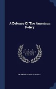 A Defence Of The American Policy - Thomas Richard Whitney