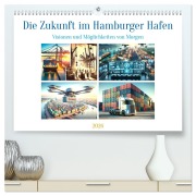Cover-Bild zum Titel 'Die Zukunft im Hamburger Hafen: Visionen und Möglichkeiten von Morgen. (hochwertiger Premium Wandkalender 2026 DIN A2 quer), Kunstdruck in Hochglanz' von 'Marco Warstat'