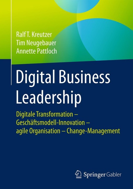 Digital Business Leadership - Ralf T. Kreutzer, Annette Pattloch, Tim Neugebauer