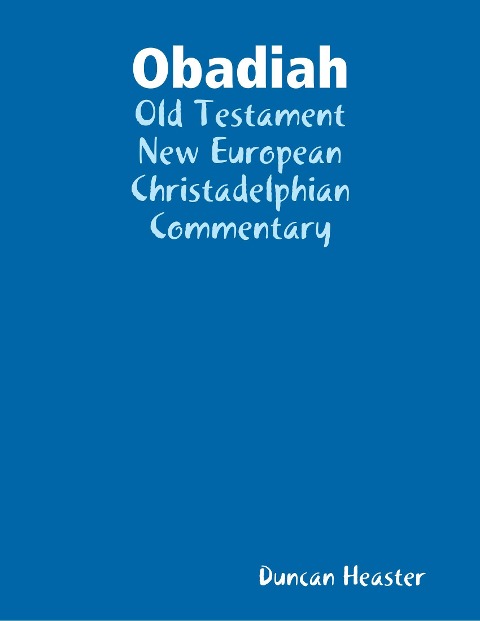 Obadiah: Old Testament New European Christadelphian Commentary - Duncan Heaster